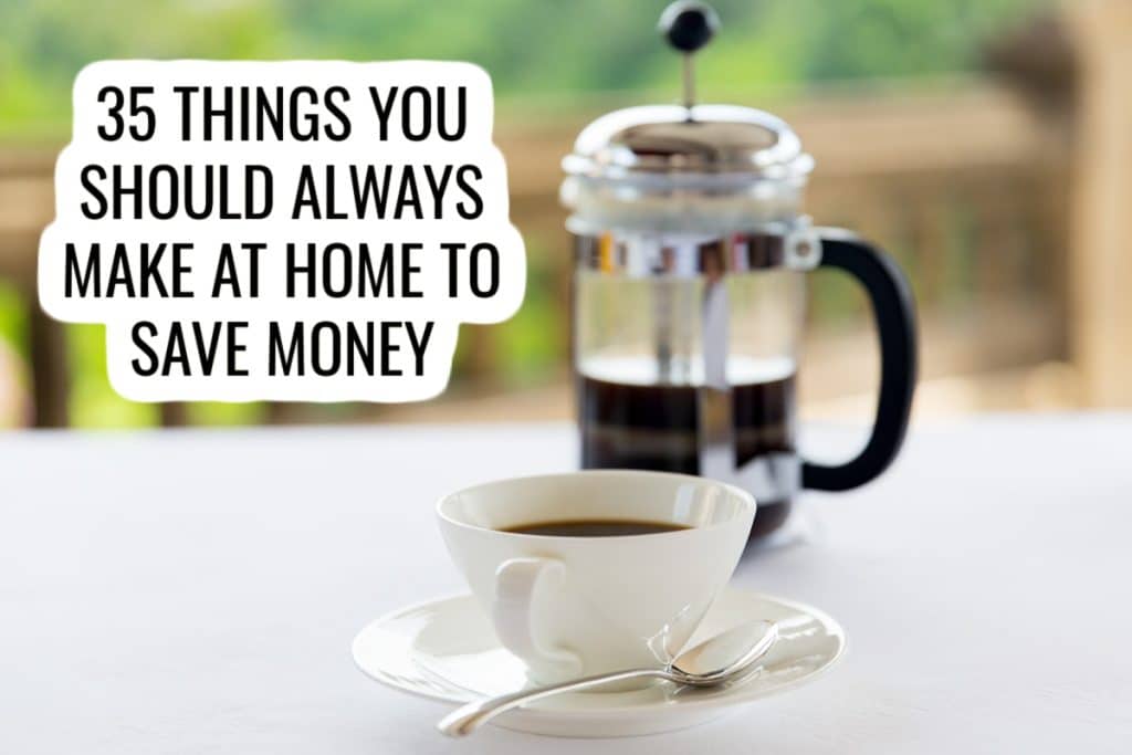 coffee press and cup. text reads 35 things you should always make at home to save money